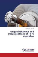 Fatigue Behaviour and Creep Resistance of Fe-Ni Superalloy 3659195499 Book Cover