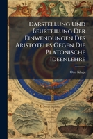 Darstellung Und Beurteilung Der Einwendungen Des Aristoteles Gegen Die Platonische Ideenlehre: Inaugural-Dissertation Zur Erlangung Der Doktorw�rde Der Philosophischen Fakult�t Der K�niglichen Univers 114419055X Book Cover
