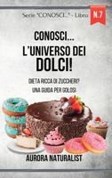 Conosci... l'Universo dei Dolci!: Dieta ricca di zuccheri? Una guida per golosi B0CQ7162HY Book Cover
