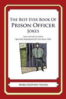 The Best Ever Book of Prison Officer Jokes: Lots and Lots of Jokes Specially Repurposed for You-Know-Who 1478118954 Book Cover