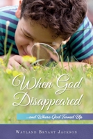 When God Disappeared: ...and Where God Turned Up 1649704925 Book Cover