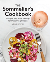 The Sommelier's Cookbook : Recipes and Wine Pairings for Discerning Palates 1647398096 Book Cover