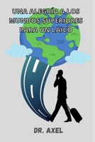 UNA ALEGRÍA A LOS MUNDOS SUPERIORES PARA UN LAICO B09HNKD6RL Book Cover