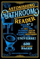 The Astonishing Bathroom Reader: Your No.2 Source To All the Flushing Facts Jamming Trivia  Gassy Mysteries of the Universe! 1631585894 Book Cover