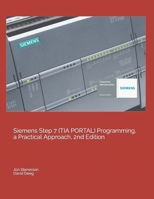 Siemens Step 7 (TIA PORTAL) Programming, a Practical Approach, 2nd Edition 1091474109 Book Cover
