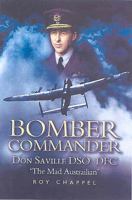 Bomber Commander: Don Saville Dso, Dfc   'The Mad Australian 1844150925 Book Cover