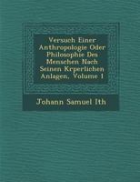 Versuch Einer Anthropologie Oder Philosophie Des Menschen Nach Seinen K�rperlichen Anlagen, Volume 1 1249528542 Book Cover