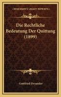 Die Rechtliche Bedeutung Der Quittung (1899) 1168324793 Book Cover