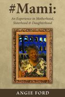 #Mami: An Experience in Motherhood, Sisterhood & Daughterhood 0999365002 Book Cover