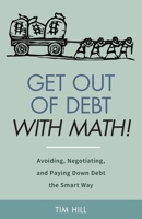 Get Out of Debt With Math! Avoiding, Negotiating, and Paying Down Debt the Smart Way 1712548174 Book Cover
