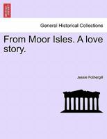 From Moor Isles: A Love Story 1241517576 Book Cover
