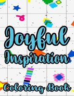 Joyful Inspiration Coloring Book: Inspirational Coloring Pages For Women, Positive Quotes And Floral Illustrations To Color B08PQSN1T5 Book Cover