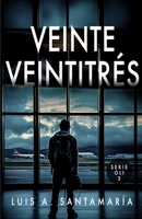 Veinte Veintitr?s : Desp?dete de Oli, Alyssa y el Yayo en Esta Novela de Acci?n y Suspense 1791326889 Book Cover
