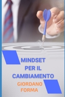 Mindset per il cambiamento (Italian Edition) B0CHLB9V44 Book Cover