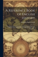 A Reference Book of English History; Containing Tables of Chronology and Genealogy; a Dictionary of Battles; Lines of Biography; and a Brief Dictionary of the Constitution 1144722756 Book Cover