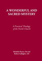 A Wonderful and Sacred Mystery: A Practical Theology of the Parish Church 0982039522 Book Cover