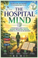 The Hospital Mind Part 2: A Psychological Guide to Recovery, Awareness, and Emotional Healing, Returning To Life With Strength And Peace B0H2TDNC8Z Book Cover