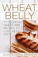 Wheat Belly: 31 Delicious Wheat Free Recipes to Lose Weight Fast 151703499X Book Cover