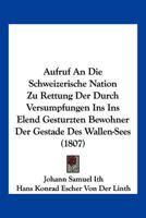 Aufruf An Die Schweizerische Nation Zu Rettung Der Durch Versumpfungen Ins Ins Elend Gesturzten Bewohner Der Gestade Des Wallen-Sees (1807) 1161019316 Book Cover