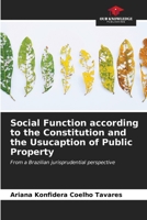 Social Function according to the Constitution and the Usucaption of Public Property: From a Brazilian jurisprudential perspective B0CL8GV2CR Book Cover