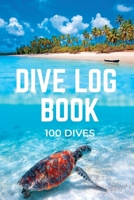 Dive Log Book 100 Dives: Personal Scuba Diving Logbook for Beginner, Intermediate and Experienced Divers, Journal for Training, Certification and Recreation, Compact Size 1710463481 Book Cover