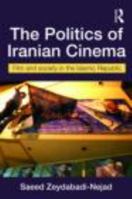 The Politics of Iranian Cinema: Film and Society in the Islamic Republic 0415455375 Book Cover
