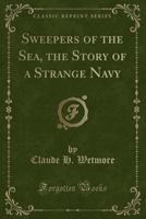 Sweepers of the Sea, the Story of a Strange Navy 1149553480 Book Cover