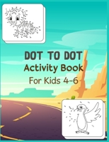Dot to Dot Activity Book For Kids 4-6: Connect the dot Puzzles for Learning B08CPDBGV1 Book Cover