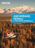 Moon Anchorage, Denali & the Kenai Peninsula 1631212761 Book Cover