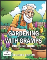 Gardening With Gramps Coloring Book: Grandpa Edition B0CLJL7FR7 Book Cover