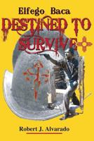 Elfego Baca, Destined to Survive 0865349312 Book Cover