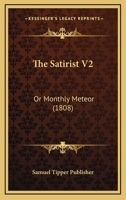 The Satirist V2: Or Monthly Meteor 1120924839 Book Cover