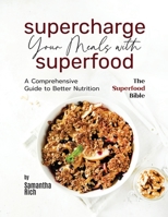 Supercharge Your Meals with Superfoods: A Comprehensive Guide to Better Nutrition B0C8QW1G6X Book Cover