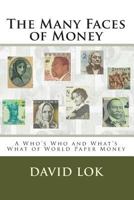The Many Faces of Money: A Who's Who and What's What of World Paper Money 1482530651 Book Cover