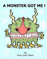 A Monster Got Me! 0983093512 Book Cover