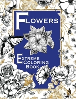 Flowers: Extreme Coloring Book 1910706299 Book Cover