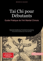 Tai Chi pour Débutants: Guide Pratique de l'Art Martial Chinois: Découvrez les bases du Tai Chi Chuan et du Qi Gong: techniques fondamentales, ... pour votre bien-être (French Edition) 3384521382 Book Cover