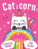 Caticorn Coloring Book for Kids: A Fun Coloring Pages for Kids who Love Caticorns - Cat Unicorn Coloring Book for Toddlers Girls, Boys. B08LNLC6PT Book Cover