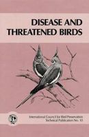 Disease and Threatened Birds: Based on the Proceedings of a Symposium Held at the XIX World Conference of the International Council for Bird Preserv (ICBP Monograph,) 0946888183 Book Cover