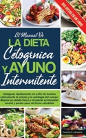 el manual de LA DIETA CETOGÉNICA Y AYUNO INTERMITENTE: Adelgazar rápidamente sin sufrir de hambre estimulando la cetosis y la autofagia del cuerpo. ... (Comer Sano Y Perder Peso) B08P3SBVY5 Book Cover