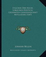 Etlicher Der Hoch-Loblichen Deutsch-Gesinneten Genossenschaft Mitglieder (1647) 110486178X Book Cover