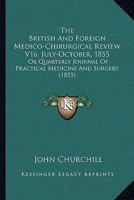 The British And Foreign Medico-Chirurgical Review V16, July-October, 1855: Or Quarterly Journal Of Practical Medicine And Surgery 1164953176 Book Cover