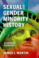 Sexual and Gender Minority History: A Counter-Narrative 0197765475 Book Cover