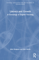 Literacy and Growth: A Genealogy of English Teaching (National Association for the Teaching of English (NATE)) 0367901072 Book Cover