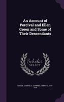An Account of Percival and Ellen Green and Some of Their Descendants 1014941989 Book Cover
