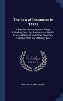 The law of insurance in Texas: a treatise on insurance in Texas, including fire, life, accident and health, fraternal benefit, and other branches, together with the statutory law. 124017540X Book Cover