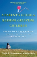A Parent's Guide to Raising Grieving Children: Rebuilding Your Family after the Death of a Loved One 0195328841 Book Cover