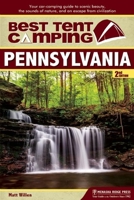Best Tent Camping: Pennsylvania: Your Car-Camping Guide to Scenic Beauty, the Sounds of Nature, and an Escape from Civilization 1634040120 Book Cover
