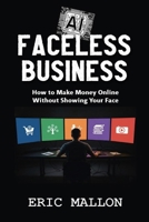 Faceless AI Business: How to Make Money Online Without Showing Your Face B0GQXNMJJ3 Book Cover