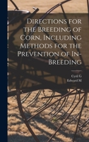 Directions for the Breeding of Corn, Including Methods for the Prevention of In-breeding 1017687315 Book Cover